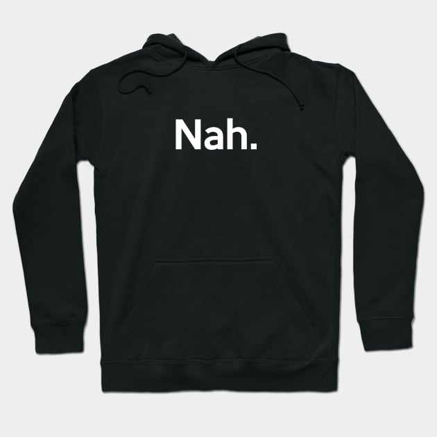 Nah Hoodie by YiannisTees